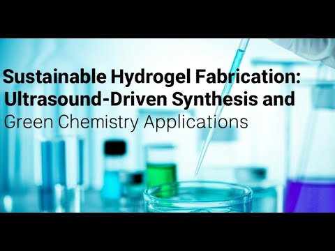 Sustainable Hydrogel Fabrication: Ultrasound-Driven Synthesis and Green Chemistry Applications