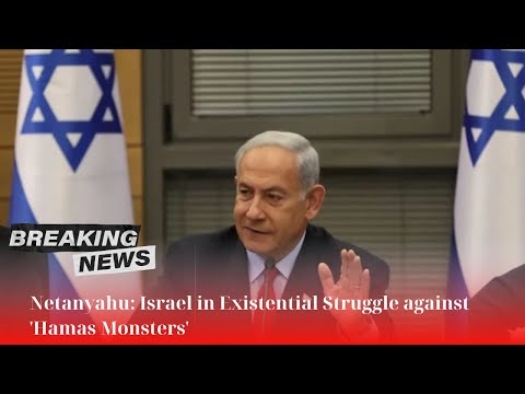 🛑 Netanyahu: Israel in Existential Struggle against &#039;Hamas Monsters&#039;